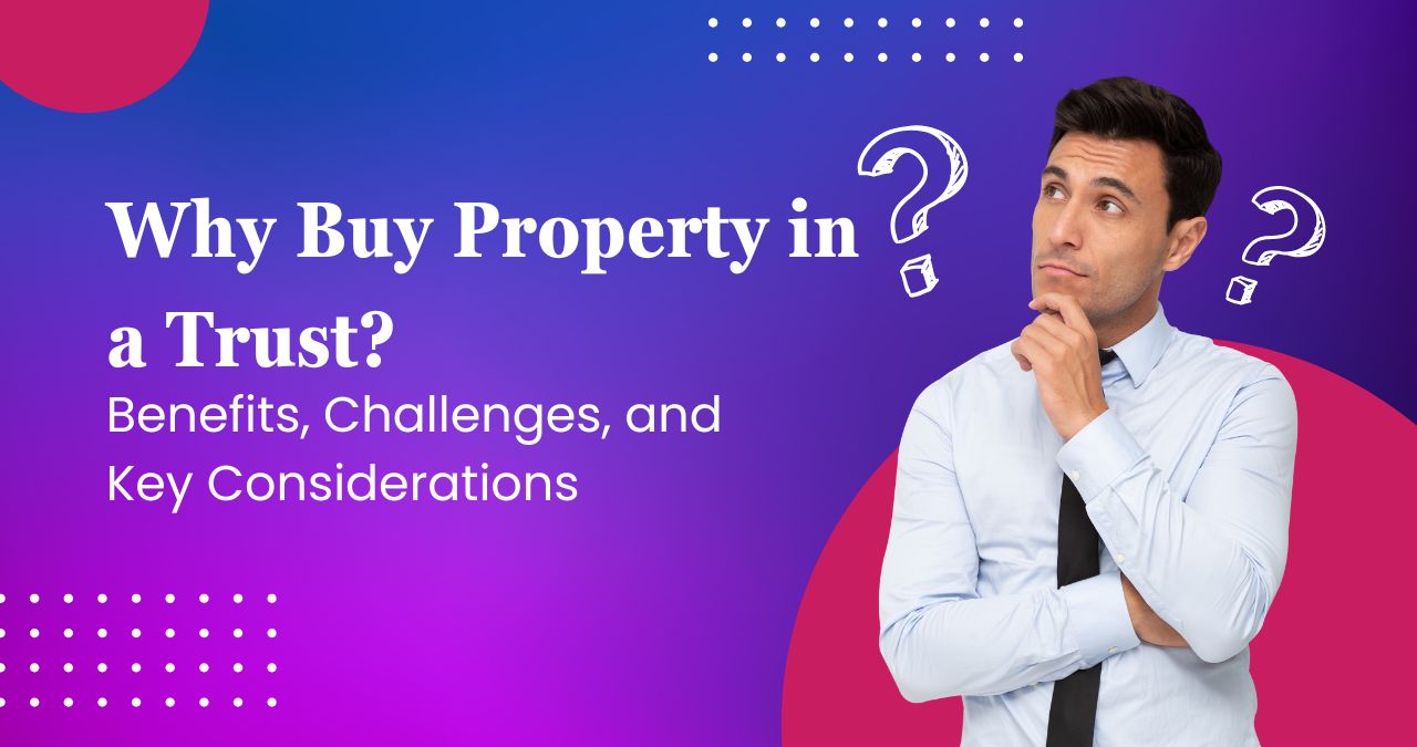 Blog 110 Why Buy Property in a Trust?