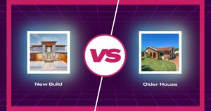 New Build vs Older House: Which Property Type is Right for You?